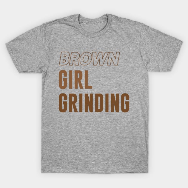 Brown Girl Grinding T-Shirt by Chelseaforluke